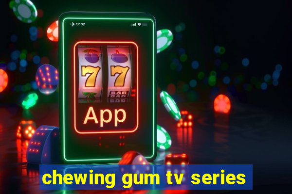 chewing gum tv series